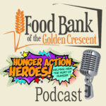 Hunger Action Heroes Podcast - a production of the Food Bank of the Golden Crescent