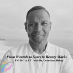 From Wounds to Scars to Beauty Marks - by Dr. Octavious Bishop